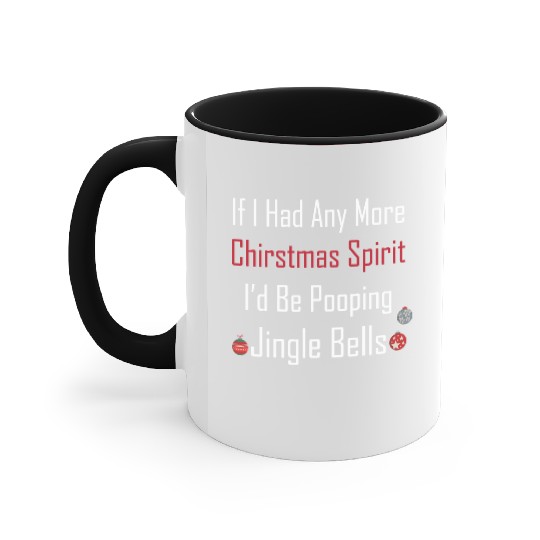 Christmas Spirit I d be Pooping Jingle Bells Accent Mugs