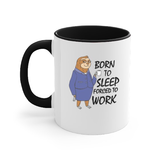Sloth born to sleep forced to work funny gift work Accent Mugs