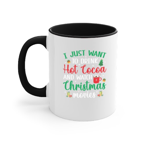 I Just Want To Drink Hot Cocoa & Watch Christmas M Accent Mugs