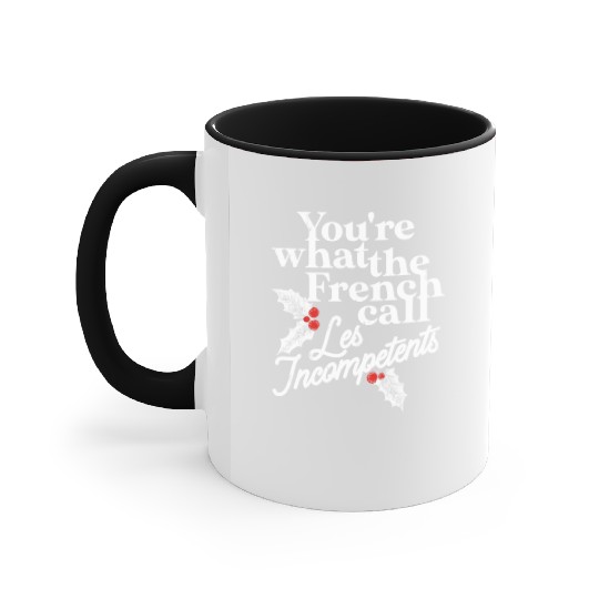 You're What The French Call Les Incompetents Accent Mugs