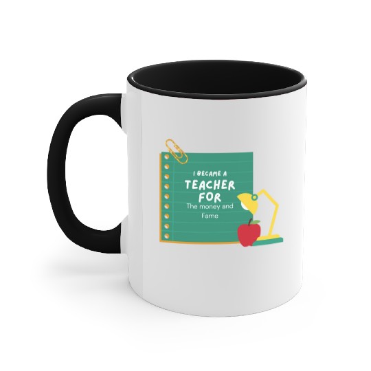 I became a teacher for the money and fame Accent Mugs