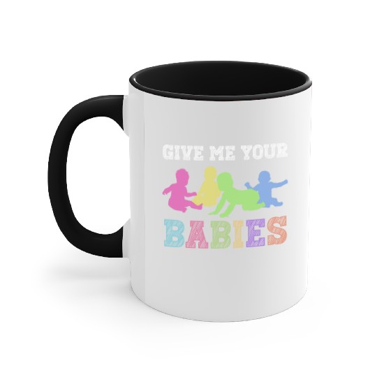 Give Me Your Babies - Newborn Photographer Accent Mugs