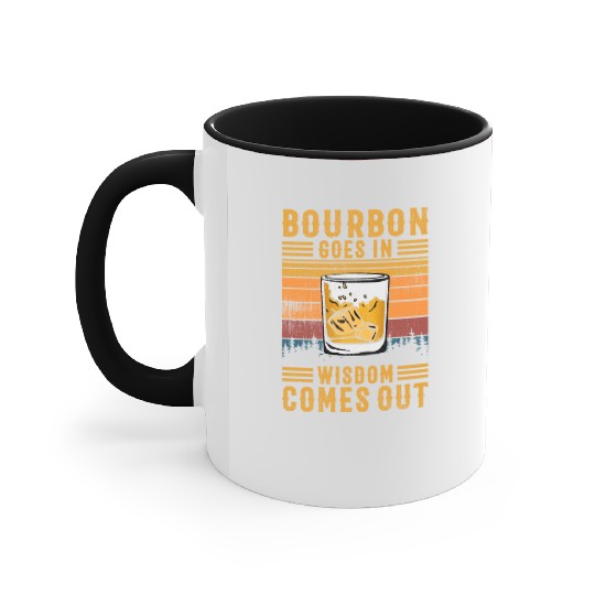 Bourbon Goes In Wisdom Comes Out Accent Mugs