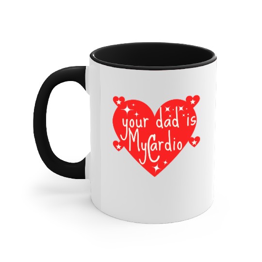 your dad is my cardio, Valentine's day gift Accent Mugs