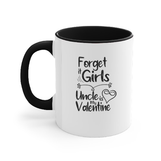 forget it girls uncle is my valentine gift for unc Accent Mugs