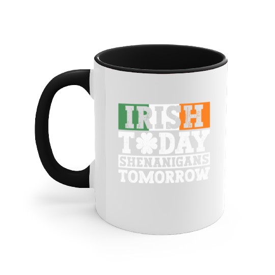 Irish Today Shenanigans Tomorrow - St Patricks Day Accent Mugs