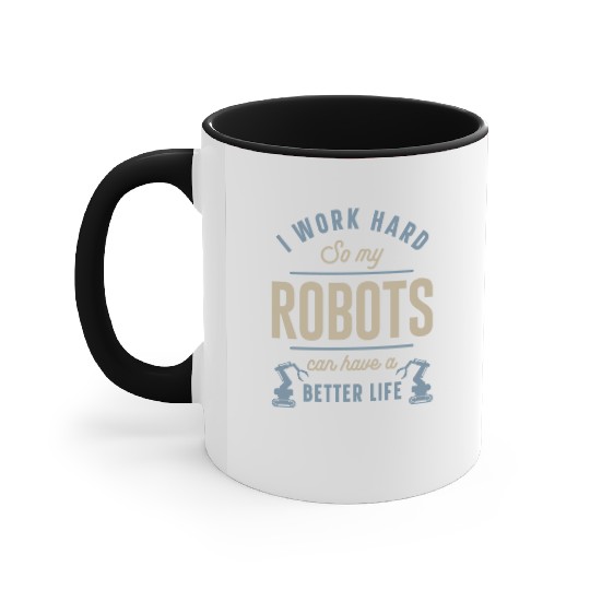 Robot Robotics Engineer I Work Accent Mugs