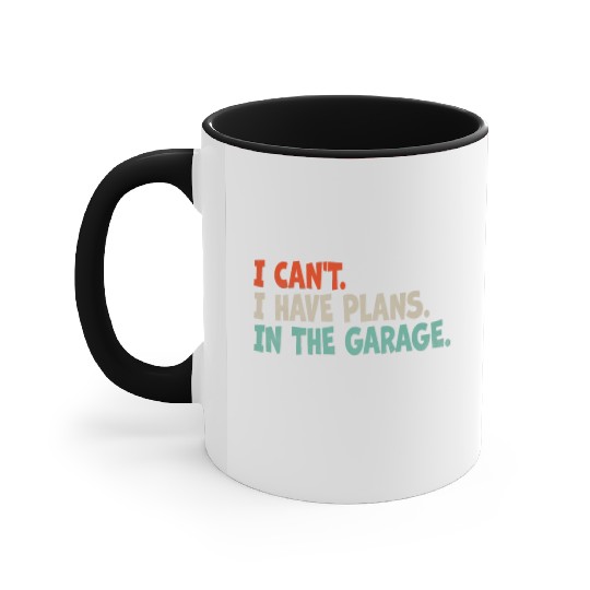 I Can't, I Have Plans In The Garage. Mechanic Car Accent Mugs
