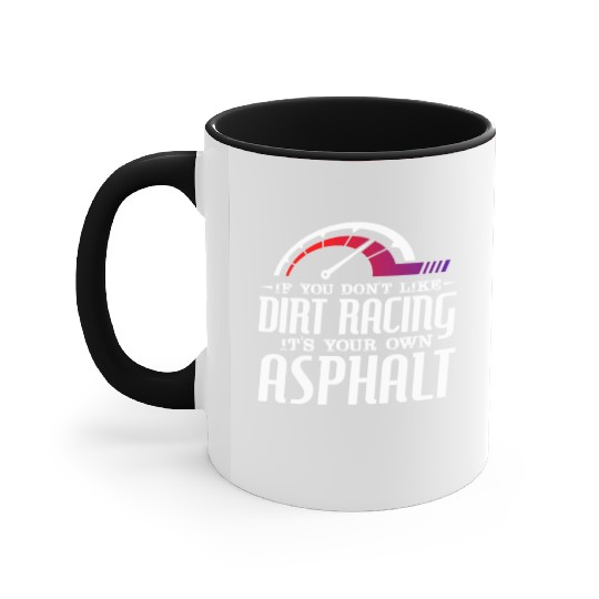 If You Don't Like Dirt Racing Its Your Own Asphalt Accent Mugs