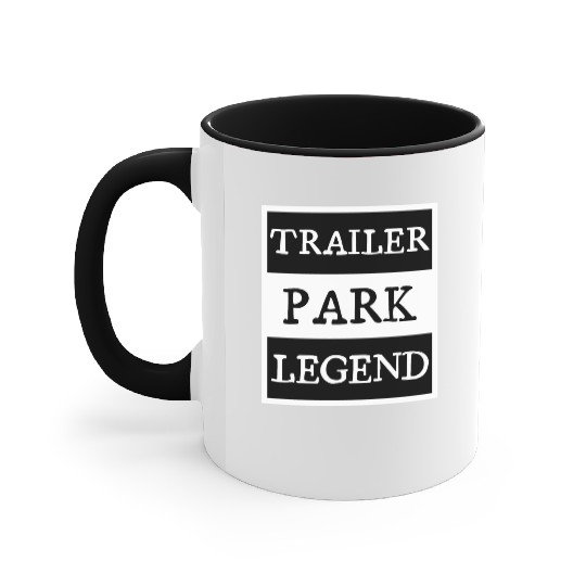 Trailer Park Legend funny redneck, white trash Accent Mugs