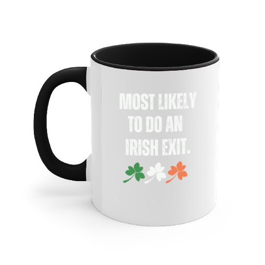 MOST LIKELY TO DO AN IRISH EXIT Accent Mugs