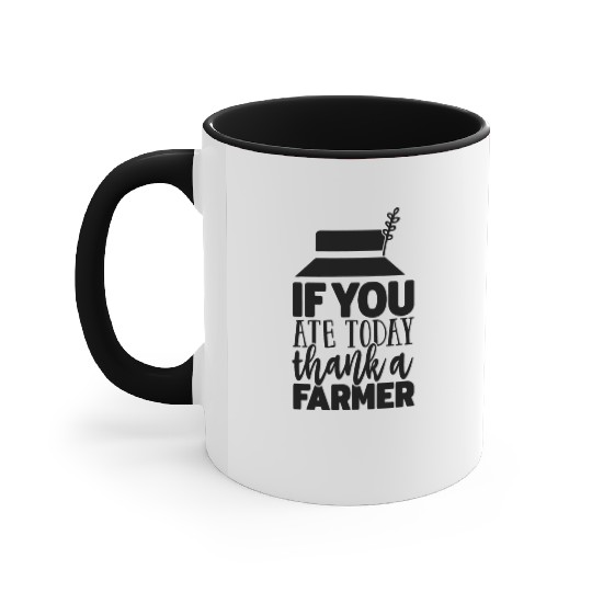 If You Ate Today Thank A Farmer Funny Apparel Accent Mugs