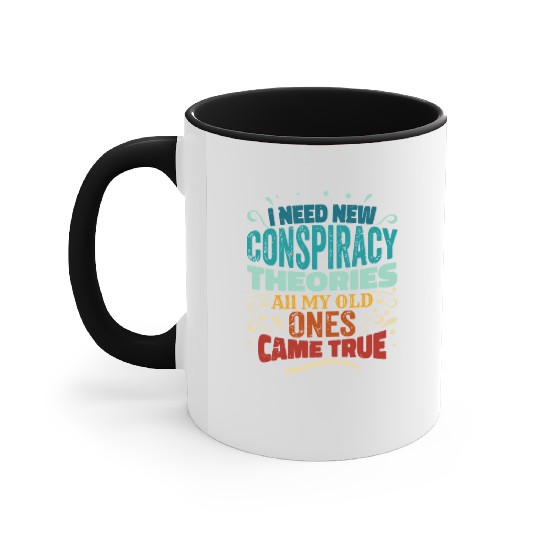 I Need New Conspiracy Theories All My Old Ones Cam Accent Mugs