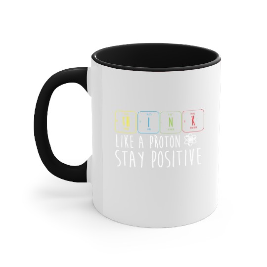 Science Pun Think Like A Proton Stay Positive Accent Mugs