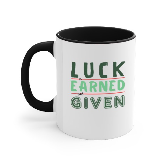 green Luck is earned not given Accent Mugs