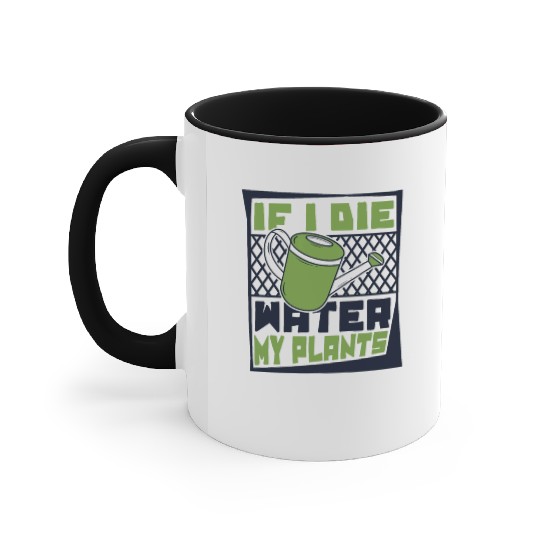 If I Die Water My Plants Ideas Gardener Gardening Accent Mugs