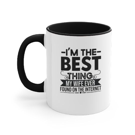 I'm The Best Thing My Wife Ever Found On The Inter Accent Mugs