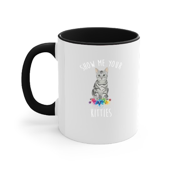 Show Me Your Kitties Flower Cat Lovers Mothers Day Accent Mugs