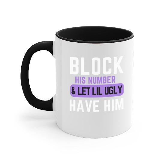 Block His Number And Let Lil Ugly Have Him Accent Mugs
