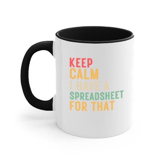 keep calm i have a spreadsheet for that Accent Mugs