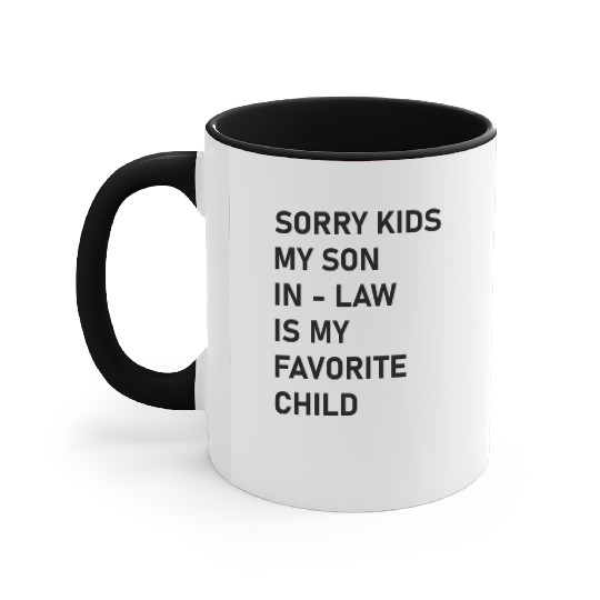 Sorry Kids My Son In - Law Is My Favorite Child Accent Mugs