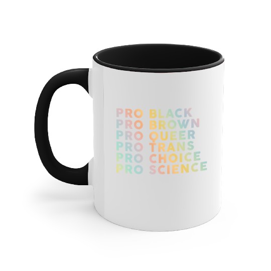Pro Black, Brown, Queer, Trans, Choice, Science Accent Mugs