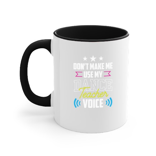 Don't Make Me Use My Dance Teacher Voice Dancing Accent Mugs