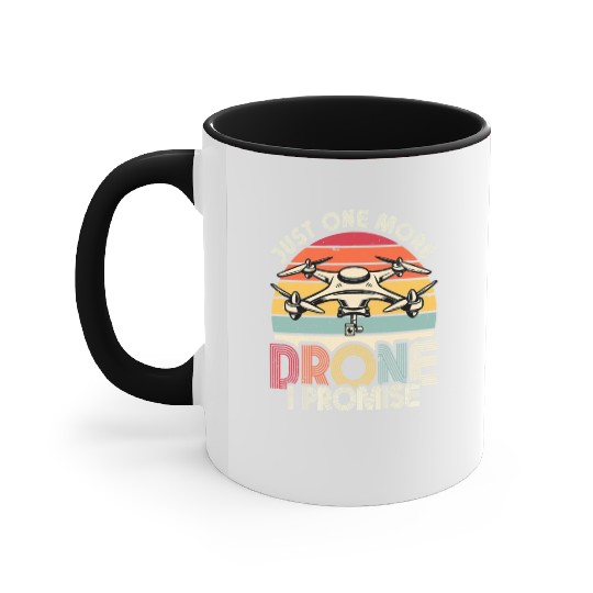 Drone Lover Just One More Drone I Promise Drone Accent Mugs