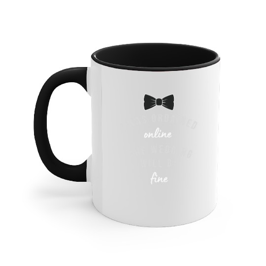 i was ordained online the wedding will be fine Accent Mugs
