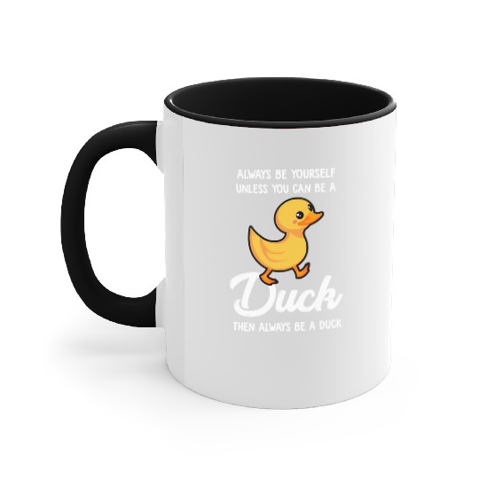 Always Be Yourself Unless You Can Be A Duck Duck Accent Mugs