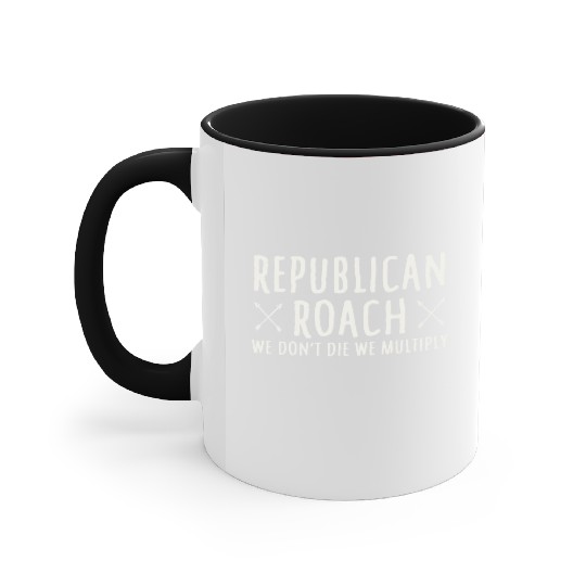 Republican Roach We Don t Die We Multiply Funny Accent Mugs
