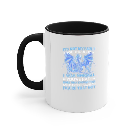 Dragon It'S Not My Fault You Thought I Was Normal Accent Mugs