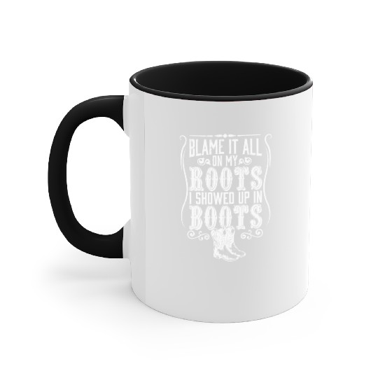 Country Blame It All On My Roots I Showed Up In Accent Mugs