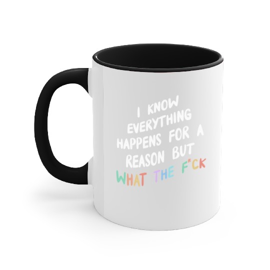I Know Everything Happens For A Reason But Wtf Accent Mugs