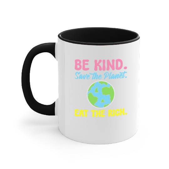Be Kind Save The Planet Eat The Rich Ecologist Accent Mugs