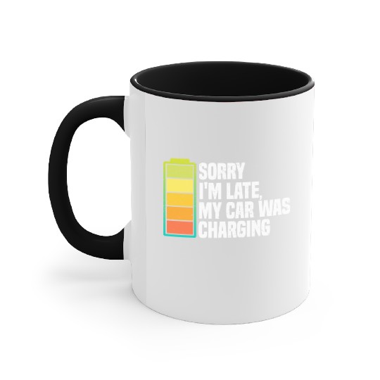 Sorry I'm Late, My Car Was Charging | EV Electric Accent Mugs