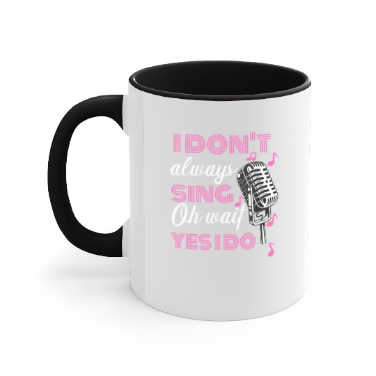 I Don't Always Sing Oh Wait Yes I Do Karaoke Accent Mugs