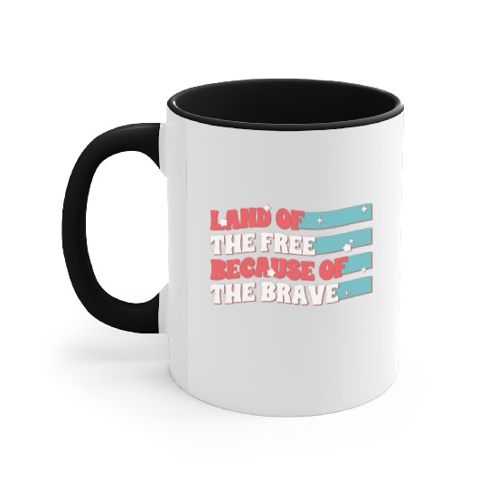 Land Of The Free Because Of The Brave Accent Mugs