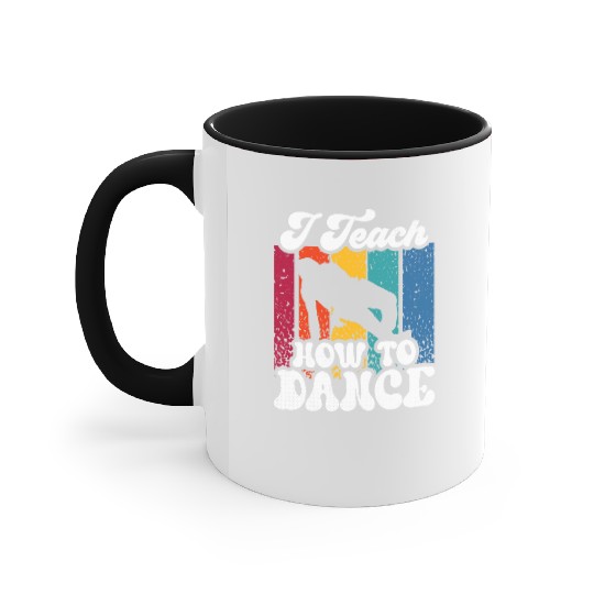 I Teach How To Dance Dancing Dance Teacher Dancer Accent Mugs
