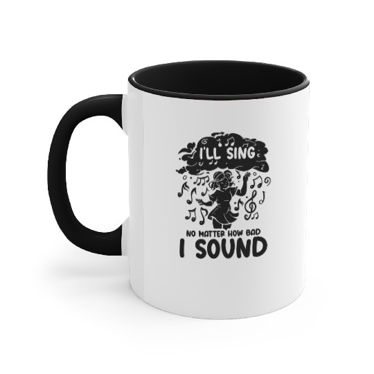 I'll Sing No Matter How Bad I Sound Musical Notes Accent Mugs