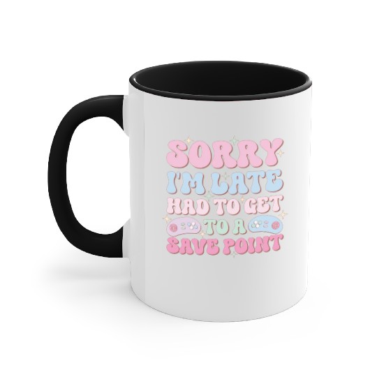 Sorry I'm Late Had To Get To A Save Point Accent Mugs