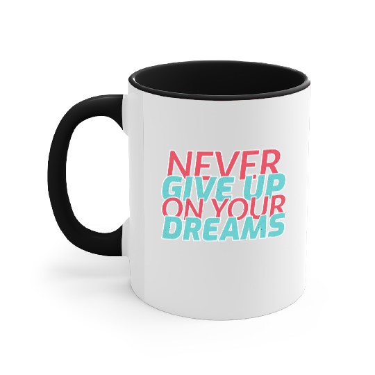 Never Give Up On Your Dreams Accent Mugs