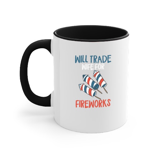 Will Trade Wife For Fireworks Funny 4th Of Julytra Accent Mugs