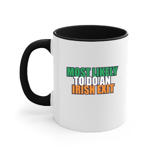 Most Likely To Do An Irish Exit Irish Flag Color Accent Mugs