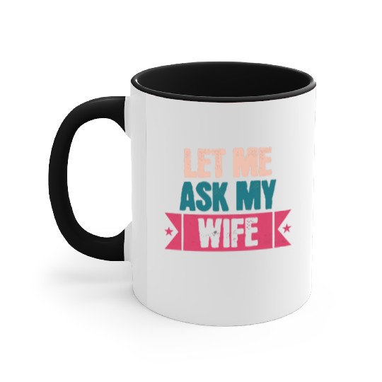 Let Me Ask My Wife Funny Saying Accent Mugs