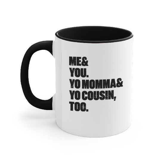Me You Yo Momma Yo Cousin Too Accent Mugs