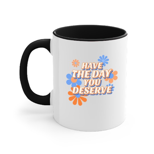 Have The Day You Deserve, vintage flower, motivati Accent Mugs