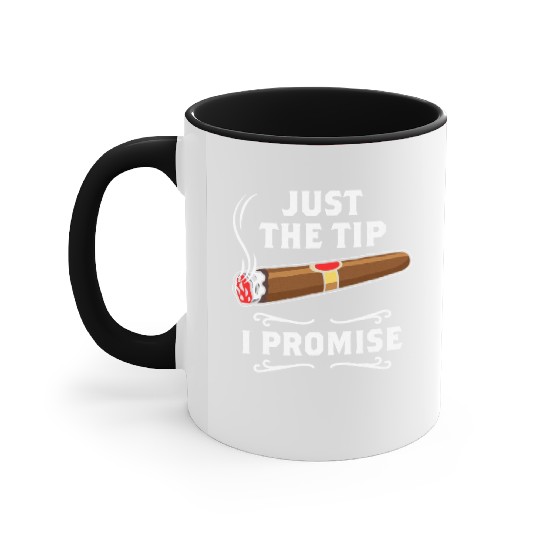 Just The Tip I Promise Cigar Smoker Men Joke Accent Mugs