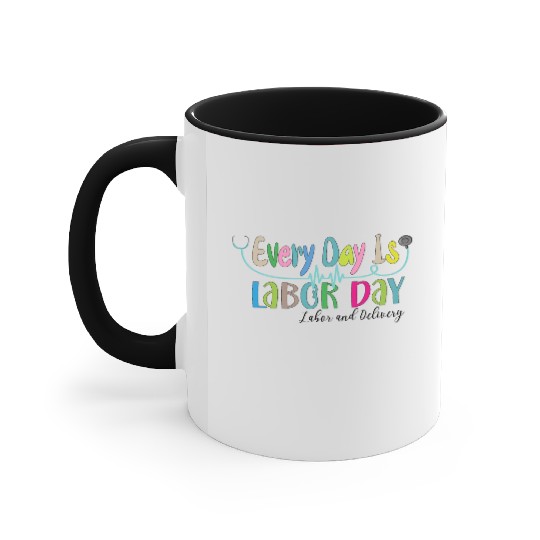 Every Day Is Labor Day happy Labor and Delivery Accent Mugs