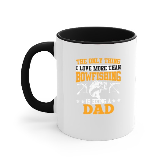 Dad Only thing I love more than Bowfishing Father Accent Mugs